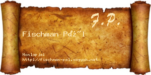 Fischman Pál névjegykártya